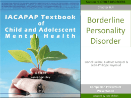 Section H: OTHER DISORDERS Chapter H.4  Borderline Personality Disorder Lionel Cailhol, Ludovic Gicquel & Jean-Philippe Raynaud DEPRESSION IN CHILDREN AND ADOLESCENTS  Adapted by Julie Chilton.