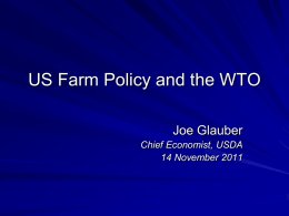 US Farm Policy and the WTO Joe Glauber Chief Economist, USDA 14 November 2011