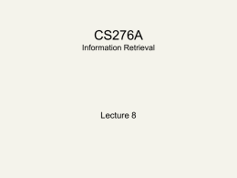 CS276A Information Retrieval  Lecture 8 Recap of the last lecture    Vector space scoring Efficiency considerations   Nearest neighbors and approximations.