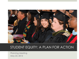 STUDENT EQUITY: A PLAN FOR ACTION Planning Meeting May 23, 2013 INTRODUCTIONS.