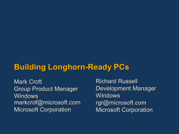 Building Longhorn-Ready PCs Mark Croft Group Product Manager Windows markcrof@microsoft.com Microsoft Corporation  Richard Russell Development Manager Windows rgr@microsoft.com Microsoft Corporation.