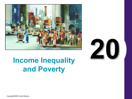 Income Inequality and Poverty  Copyright©2004 South-Western What’s Important in Chapter 20 • • • •  Measurement & Trends Measurement Problems Political Philosophy of Redistributing income Poverty Programs  Copyright © 2004 South-Western.