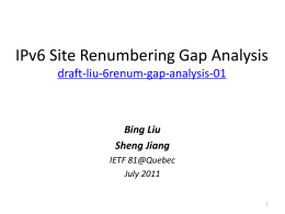 IPv6 Site Renumbering Gap Analysis draft-liu-6renum-gap-analysis-01  Bing Liu Sheng Jiang IETF 81@Quebec July 2011 Gap Analysis-structure • The structure of gap analysis followed a renumbering event procedure.