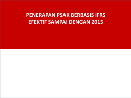 PENERAPAN PSAK BERBASIS IFRS EFEKTIF SAMPAI DENGAN 2015 Agenda 1.  Standar Akuntansi di Indonesia  2.  Perkembangan PSAK sd 2015  3.  Overview Perubahan PSAK.