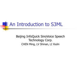An Introduction to S3ML Beijing InfoQuick SinoVoice Speech Technology Corp. CHEN Ming, LV Shinan, LI Xiulin.