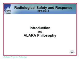 Radiological Safety and Response RPT-243 -1  Introduction and  ALARA Philosophy  Radiation Protection Technology The following Learning Outcomes are addressed in Session 1  Radiation Protection Technology.
