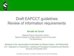 Draft EAPCCT guidelines Review of information requirements Ronald de Groot National Poisons Information Centre National Institute for Public Health and the Environment The Netherlands  Workshop on.