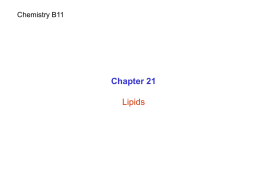 Chemistry B11  Chapter 21 Lipids Lipids - Family of bimolecules.  - They are not defined by a particular functional group, thus they have a variety.