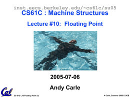 inst.eecs.berkeley.edu/~cs61c/su05  CS61C : Machine Structures Lecture #10: Floating Point  2005-07-06  Andy Carle CS 61C L10 Floating Point (1)  A Carle, Summer 2005 © UCB.