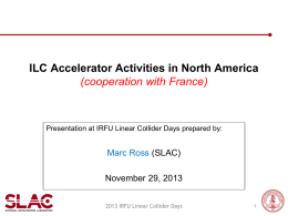 ILC Accelerator Activities in North America (cooperation with France)  Presentation at IRFU Linear Collider Days prepared by:  Marc Ross (SLAC) November 29, 2013 2013 IRFU.