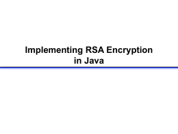 Implementing RSA Encryption in Java RSA algorithm • Select two large prime numbers p, q • Compute n=pq v = (p-1)  (q-1) • Select small odd.