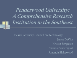 Penderwood University: A Comprehensive Research Institution in the Southeast Dean’s Advisory Council on Technology James DeVita Kristin Ferguson Shanna Pendergrast Amanda Blakewood.