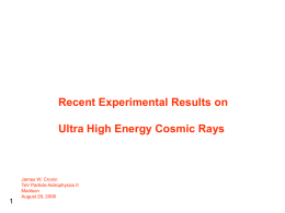 Recent Experimental Results on Ultra High Energy Cosmic Rays  James W. Cronin TeV Particle Astrophysics II Madison August 29, 2006