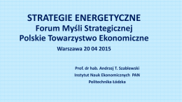 STRATEGIE ENERGETYCZNE Forum Myśli Strategicznej Polskie Towarzystwo Ekonomiczne Warszawa 20 04 2015 Prof. dr hab.