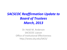 SACSCOC Reaffirmation Update to Board of Trustees March, 2013 Dr. Heidi M. Anderson SACSCOC Liaison Office of Institutional Effectiveness http://www.uky.edu/SACS/