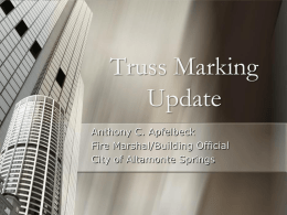 Truss Marking Update Anthony C. Apfelbeck Fire Marshal/Building Official City of Altamonte Springs The Hazard 2000-2009   138 Firefighters Died While Operating Inside at Structure Fires    71 Occurred at.