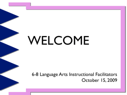 WELCOME 6-8 Language Arts Instructional Facilitators October 15, 2009 Meet and Greet • Please choose one statement from the list that you strongly agree.