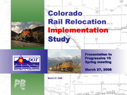 Colorado Rail Relocation Implementation Study Presentation to Progressive 15 Spring meeting March 27, 2008 March 27, 2008  T U R N I N G  S T A K E H.