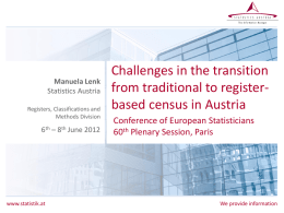 Manuela Lenk Statistics Austria Registers, Classifications and Methods Division  6th – 8th June 2012  www.statistik.at  Challenges in the transition from traditional to registerbased census in Austria Conference of.