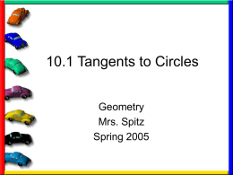 10.1 Tangents to Circles Geometry Mrs. Spitz Spring 2005 Objectives/Assignment • Identify segments and lines related to circles. • Use properties of a tangent to a circle. •