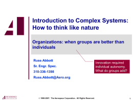 Introduction to Complex Systems: How to think like nature Organizations: when groups are better than individuals Russ Abbott Sr.
