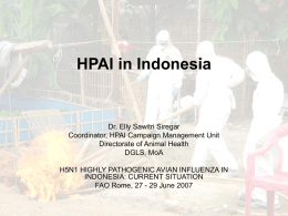 HPAI in Indonesia  Dr. Elly Sawitri Siregar Coordinator, HPAI Campaign Management Unit Directorate of Animal Health DGLS, MoA H5N1 HIGHLY PATHOGENIC AVIAN INFLUENZA IN INDONESIA: CURRENT.