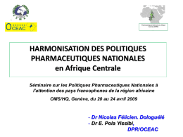 Pharmaceutiques Nationales en Afrique Centrale (HPPN)  HARMONISATION DES POLITIQUES PHARMACEUTIQUES NATIONALES en Afrique Centrale Séminaire sur les Politiques Pharmaceutiques Nationales à l’attention des pays francophones de.