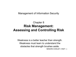 Management of Information Security  Chapter 8  Risk Management: Assessing and Controlling Risk Weakness is a better teacher than strength. Weakness must learn to understand the obstacles.