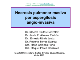 Trabajo publicado en www.ilustrados.com La mayor Comunidad de difusión del conocimiento  Necrosis pulmonar masiva por aspergilosis angio-invasiva Dr.Gilberto Fleites González Dr.