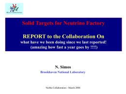 Solid Targets for Neutrino Factory REPORT to the Collaboration On what have we been doing since we last reported! (amazing how fast a.