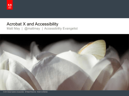 Acrobat X and Accessibility Matt May | @mattmay | Accessibility Evangelist  © 2010 Adobe Systems Incorporated.