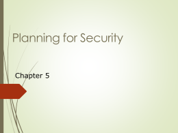 Planning for Security Chapter 5 Information Security Quality security programs begin & end with policy. Primarily management problem, not technical one.