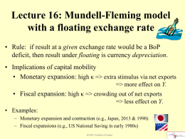 Lecture 16: Mundell-Fleming model with a floating exchange rate • Rule: if result at a given exchange rate would be a BoP deficit,
