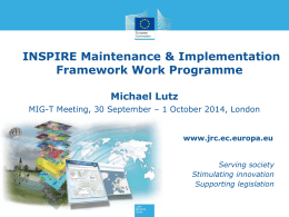 INSPIRE Maintenance & Implementation Framework Work Programme Michael Lutz MIG-T Meeting, 30 September – 1 October 2014, London www.jrc.ec.europa.eu  Serving society Stimulating innovation Supporting legislation.