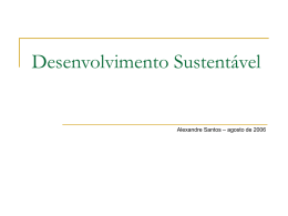Desenvolvimento Sustentável  Alexandre Santos – agosto de 2006 Sumário            Considerações iniciais Conceito Histórico Responsabilidades Estratégia para o DS Resistências O estado do meio ambiente do planeta Conclusão.