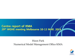 Centre report of KMA  29th WGNE meeting Melbourne 10-13 MAR. 2014  Hoon Park Numerical Model Management Office KMA.