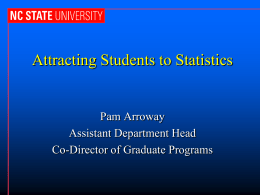 Attracting Students to Statistics  Pam Arroway Assistant Department Head Co-Director of Graduate Programs.