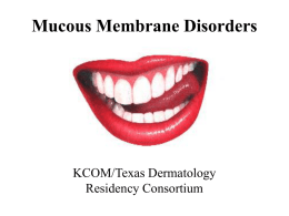 Mucous Membrane Disorders  KCOM/Texas Dermatology Residency Consortium Cheilitis Exfoliativa • Desquamative, recurrent, fissures if severe. • MC upper lip if cause is unknown. • MC.