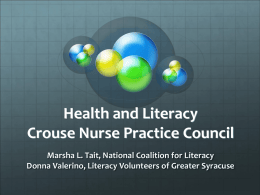 Health and Literacy Crouse Nurse Practice Council Marsha L. Tait, National Coalition for Literacy Donna Valerino, Literacy Volunteers of Greater Syracuse.