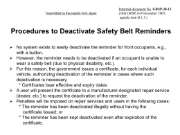 Transmitted by the experts from Japan  Informal document No. GRSP-38-13 (38th GRSP, 6-9 December 2005, agenda item B.1.3.)  Procedures to Deactivate Safety Belt Reminders 