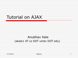 Tutorial on AJAX  Anubhav Kale (akale1 AT cs DOT umbc DOT edu)  11/7/2015  eBiquity.