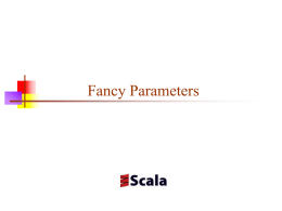 Fancy Parameters Class parameters   When you define a class, you typically give it parameters          Declaring a parameter with val makes the value.