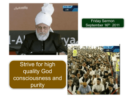 Friday Sermon September 16th 2011  Strive for high quality God consciousness and purity SUMMARY Hudhur (aba) delivered his Friday sermon from Germany today at the start of.