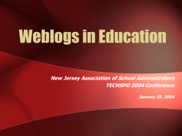 Weblogs in Education New Jersey Association of School Administrators TECHSPO 2004 Conference January 29, 2004
