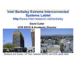 Intel Berkeley Extreme Interconnected Systems Lablet http://www.intel-research.net/berkeley David Culler UCB EECS & Academic Director  Shattuck and Center, 13th floor, between BWRC and ICSI, great view!
