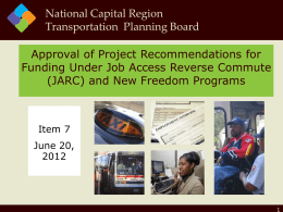 National Capital Region Transportation Planning Board Approval of Project Recommendations for Funding Under Job Access Reverse Commute (JARC) and New Freedom Programs  Item 7 June 20,