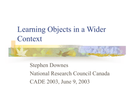Learning Objects in a Wider Context  Stephen Downes National Research Council Canada CADE 2003, June 9, 2003