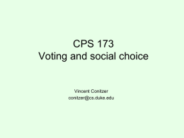 CPS 173 Voting and social choice  Vincent Conitzer conitzer@cs.duke.edu Voting over alternatives >  >  >  >  voting rule (mechanism) determines winner based on votes  • Can vote over other things too – Where.