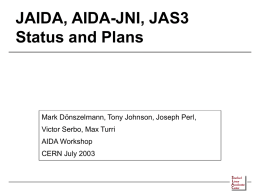JAIDA, AIDA-JNI, JAS3 Status and Plans  Mark Dönszelmann, Tony Johnson, Joseph Perl, Victor Serbo, Max Turri AIDA Workshop CERN July 2003