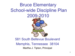 Bruce Elementary School-wide Discipline Plan 2009-2010  581 South Bellevue Boulevard Memphis, Tennessee 38104 Martha J.